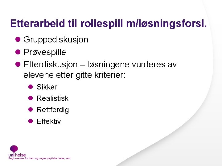 Etterarbeid til rollespill m/løsningsforsl. l Gruppediskusjon l Prøvespille l Etterdiskusjon – løsningene vurderes av