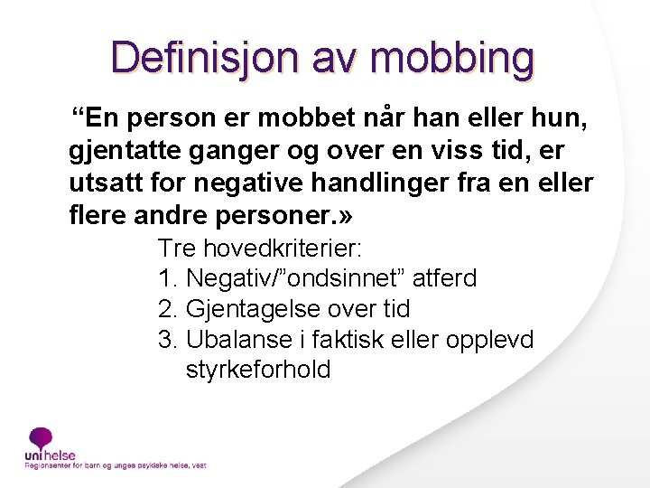 Definisjon av mobbing “En person er mobbet når han eller hun, gjentatte ganger og