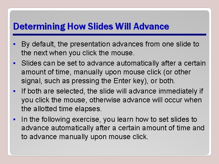 Determining How Slides Will Advance • By default, the presentation advances from one slide