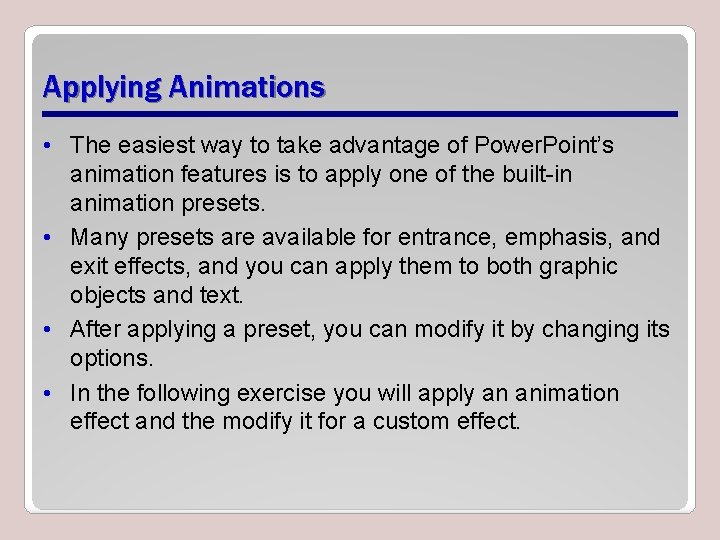 Applying Animations • The easiest way to take advantage of Power. Point’s animation features