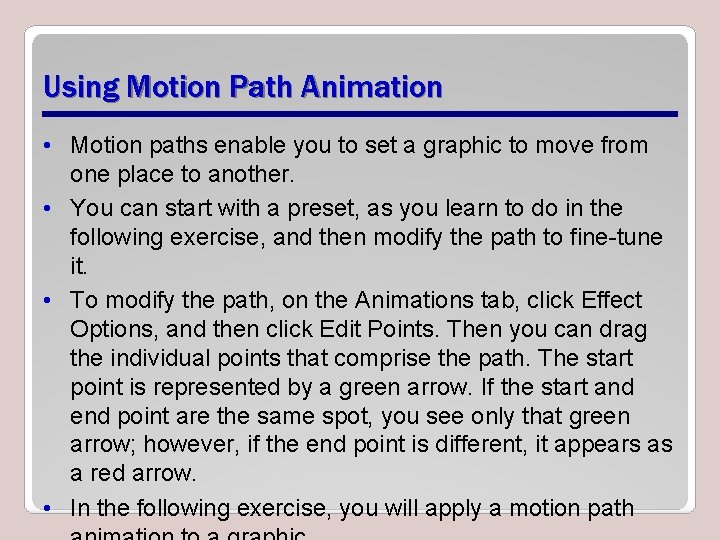 Using Motion Path Animation • Motion paths enable you to set a graphic to
