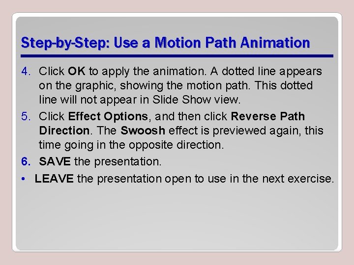 Step-by-Step: Use a Motion Path Animation 4. Click OK to apply the animation. A