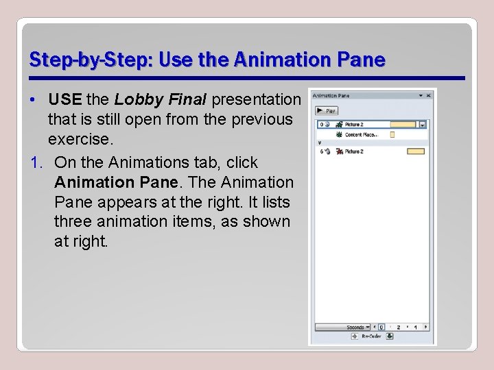Step-by-Step: Use the Animation Pane • USE the Lobby Final presentation that is still