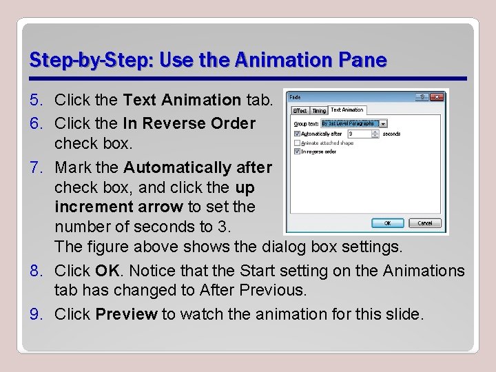 Step-by-Step: Use the Animation Pane 5. Click the Text Animation tab. 6. Click the
