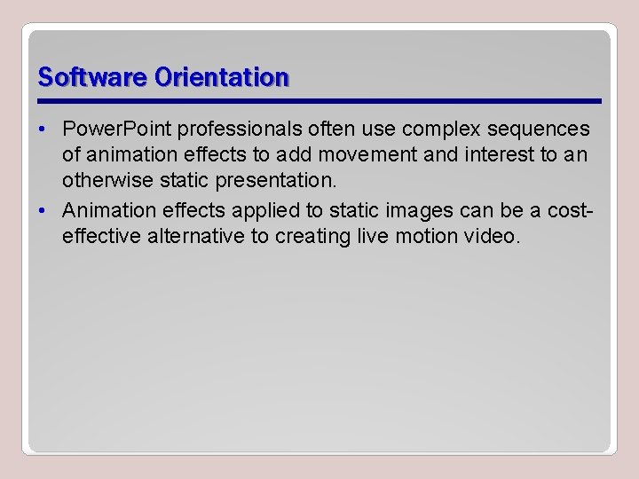 Software Orientation • Power. Point professionals often use complex sequences of animation effects to