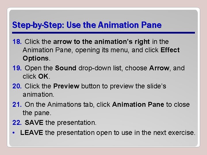 Step-by-Step: Use the Animation Pane 18. Click the arrow to the animation’s right in