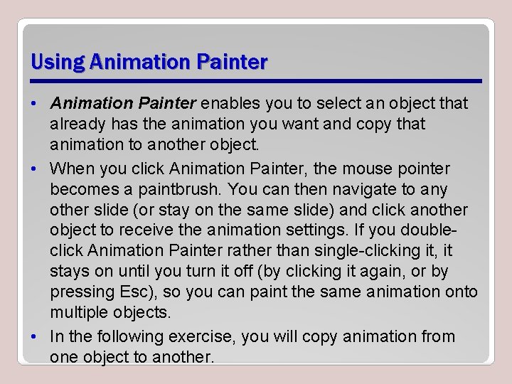 Using Animation Painter • Animation Painter enables you to select an object that already