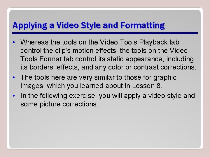 Applying a Video Style and Formatting • Whereas the tools on the Video Tools