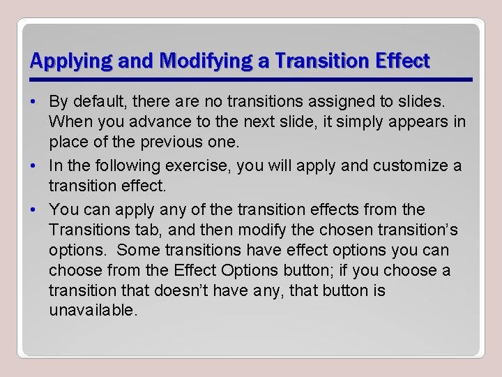 Applying and Modifying a Transition Effect • By default, there are no transitions assigned