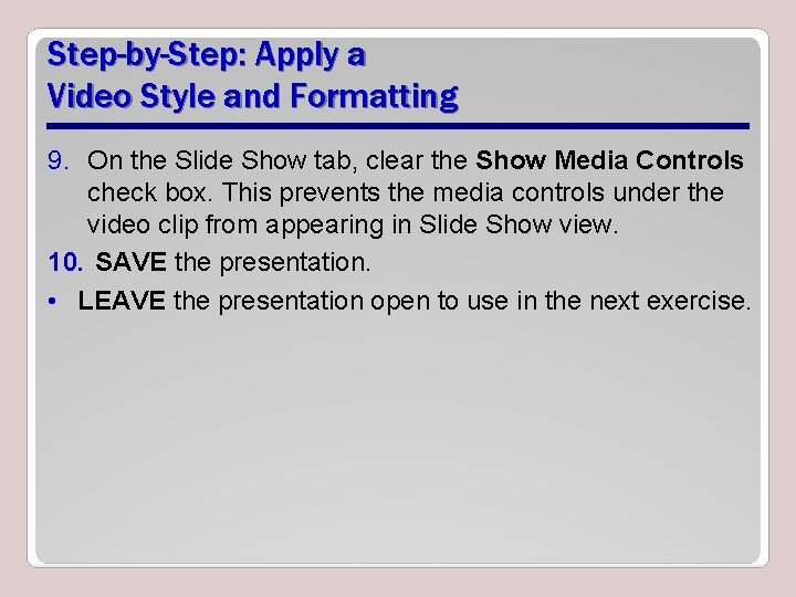 Step-by-Step: Apply a Video Style and Formatting 9. On the Slide Show tab, clear