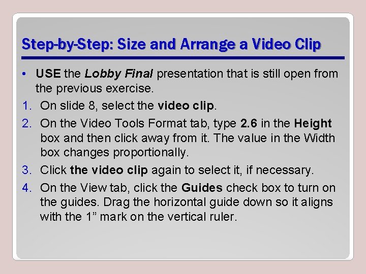 Step-by-Step: Size and Arrange a Video Clip • USE the Lobby Final presentation that