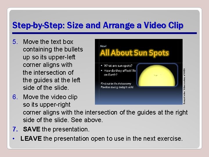 Step-by-Step: Size and Arrange a Video Clip Sunspot video: Video courtesy of NASA 5.
