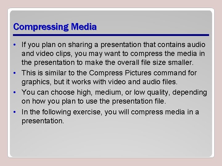 Compressing Media • If you plan on sharing a presentation that contains audio and