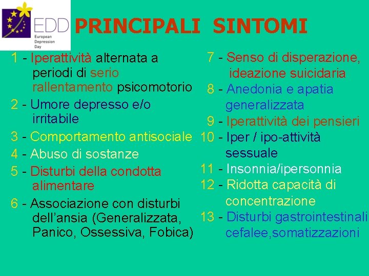 PRINCIPALI SINTOMI 1 - Iperattività alternata a 7 - Senso di disperazione, periodi di