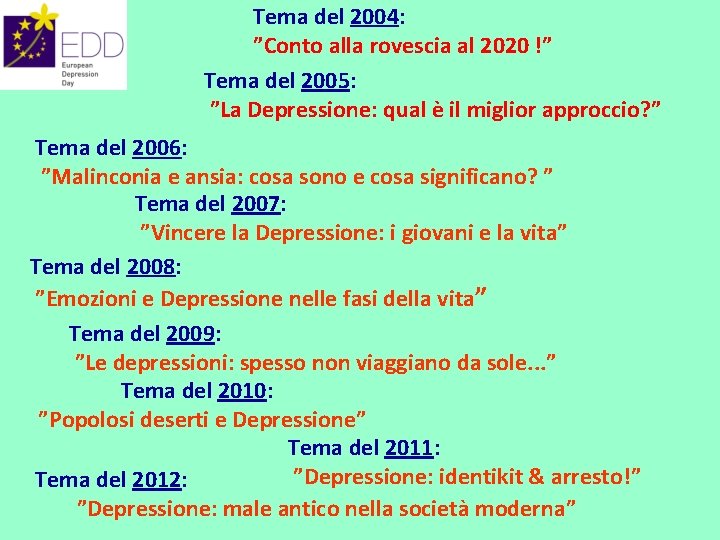 Tema del 2004: ”Conto alla rovescia al 2020 !” Tema del 2005: ”La Depressione: