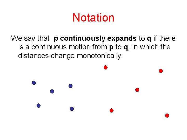 Notation We say that p continuously expands to q if there is a continuous