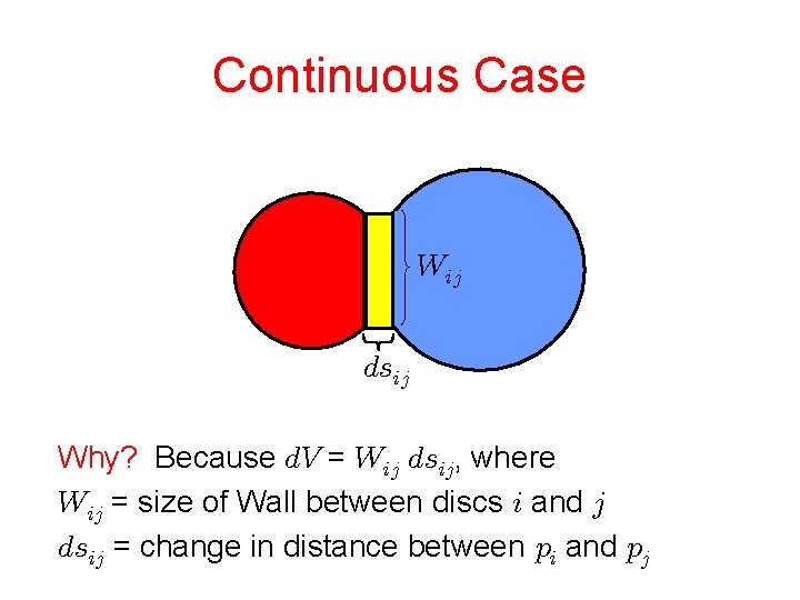 Continuous Case Why? Because = , where = size of Wall between discs and