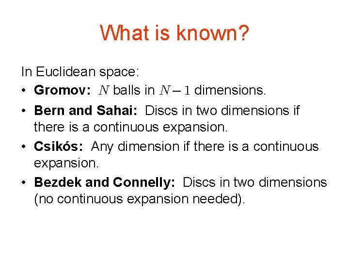 What is known? In Euclidean space: • Gromov: balls in dimensions. • Bern and