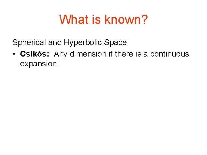 What is known? Spherical and Hyperbolic Space: • Csikós: Any dimension if there is