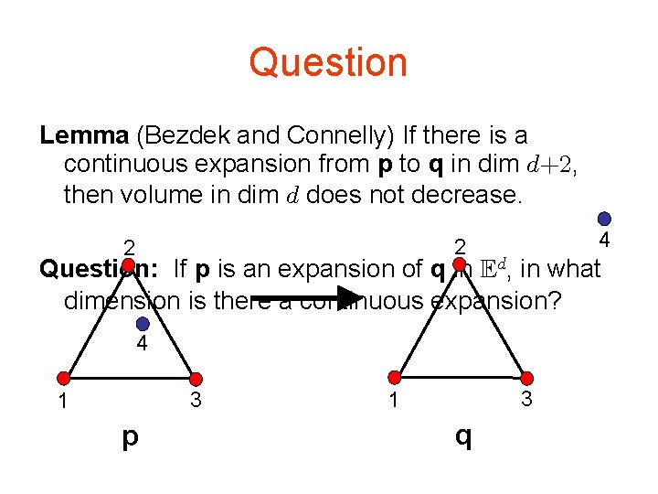 Question Lemma (Bezdek and Connelly) If there is a continuous expansion from p to