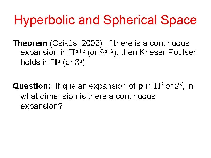 Hyperbolic and Spherical Space Theorem (Csikós, 2002) If there is a continuous expansion in