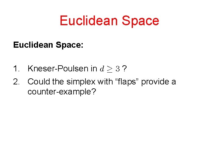 Euclidean Space: 1. Kneser-Poulsen in ? 2. Could the simplex with “flaps” provide a