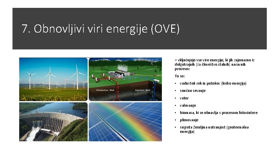 7. Obnovljivi viri energije (OVE) = vključujejo vse vire energije, ki jih zajemamo iz
