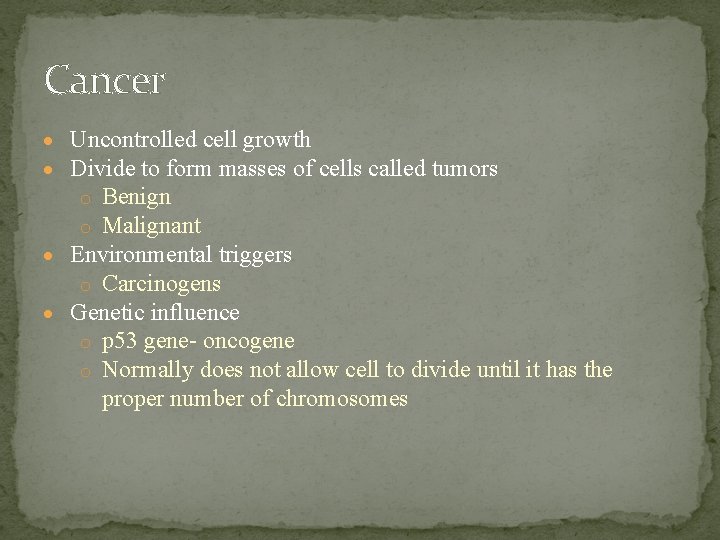 Cancer Uncontrolled cell growth Divide to form masses of cells called tumors o Benign