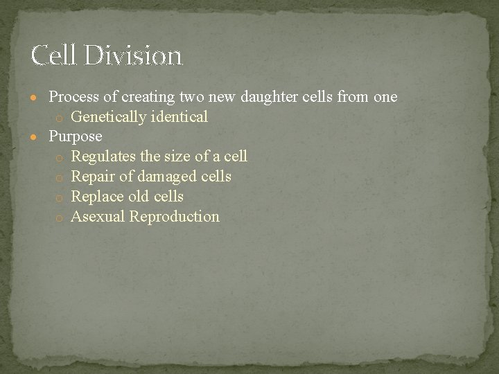 Cell Division Process of creating two new daughter cells from one o Genetically identical