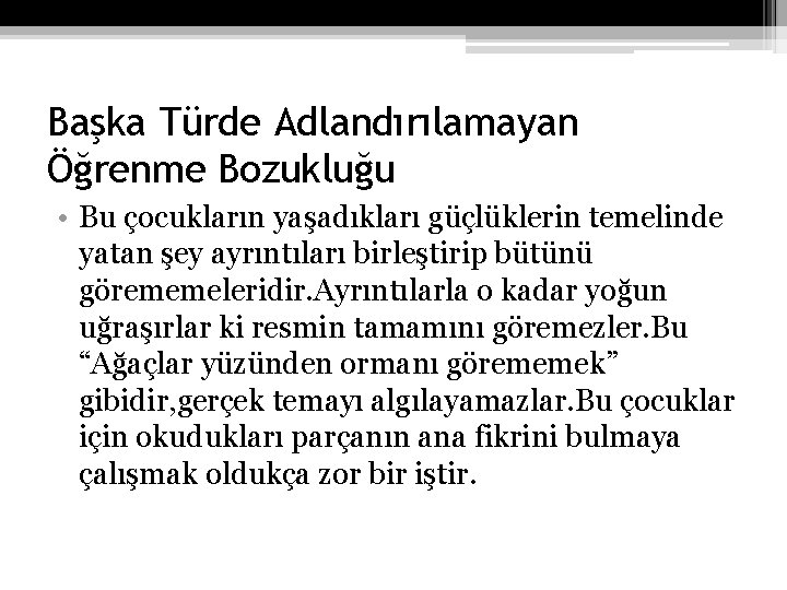 Başka Türde Adlandırılamayan Öğrenme Bozukluğu • Bu çocukların yaşadıkları güçlüklerin temelinde yatan şey ayrıntıları