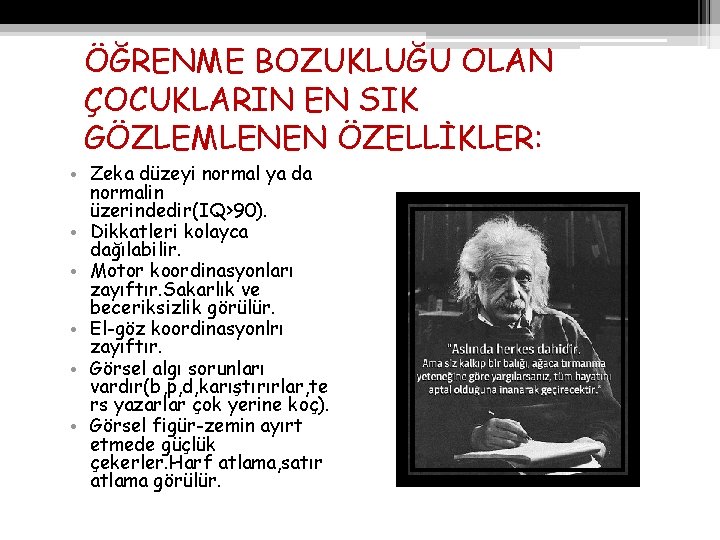 ÖĞRENME BOZUKLUĞU OLAN ÇOCUKLARIN EN SIK GÖZLEMLENEN ÖZELLİKLER: • Zeka düzeyi normal ya da