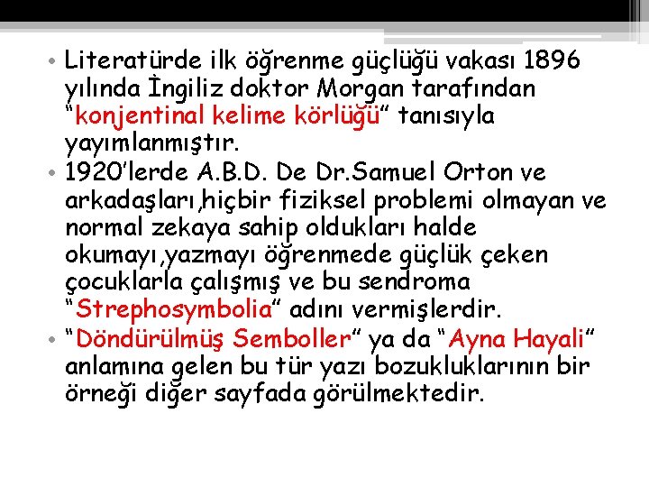  • Literatürde ilk öğrenme güçlüğü vakası 1896 yılında İngiliz doktor Morgan tarafından “konjentinal