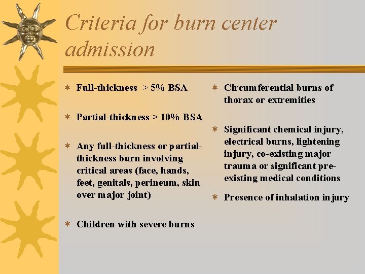 Criteria for burn center admission ¬ Full-thickness > 5% BSA ¬ Circumferential burns of