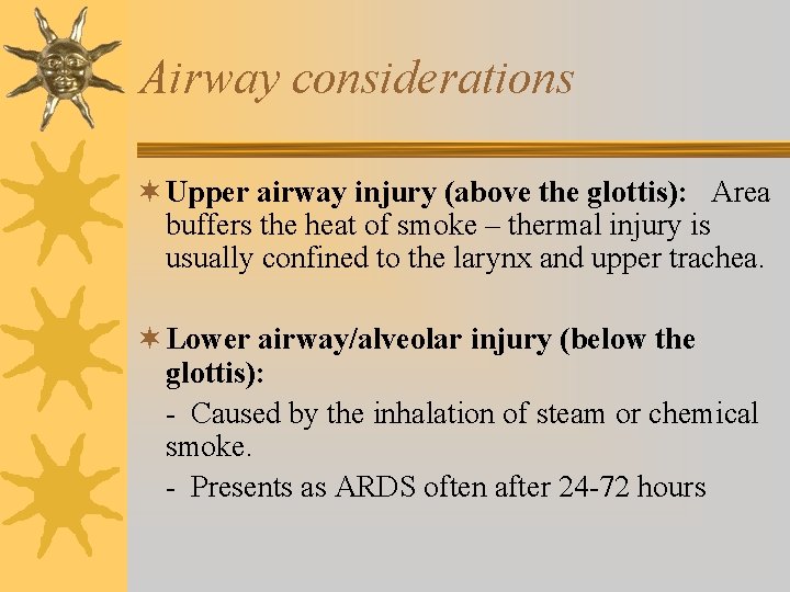 Airway considerations ¬ Upper airway injury (above the glottis): Area buffers the heat of
