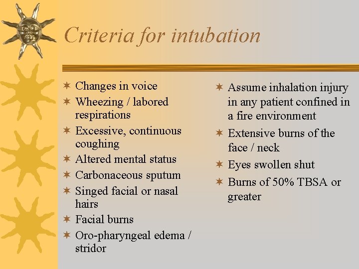 Criteria for intubation ¬ Changes in voice ¬ Wheezing / labored respirations ¬ Excessive,