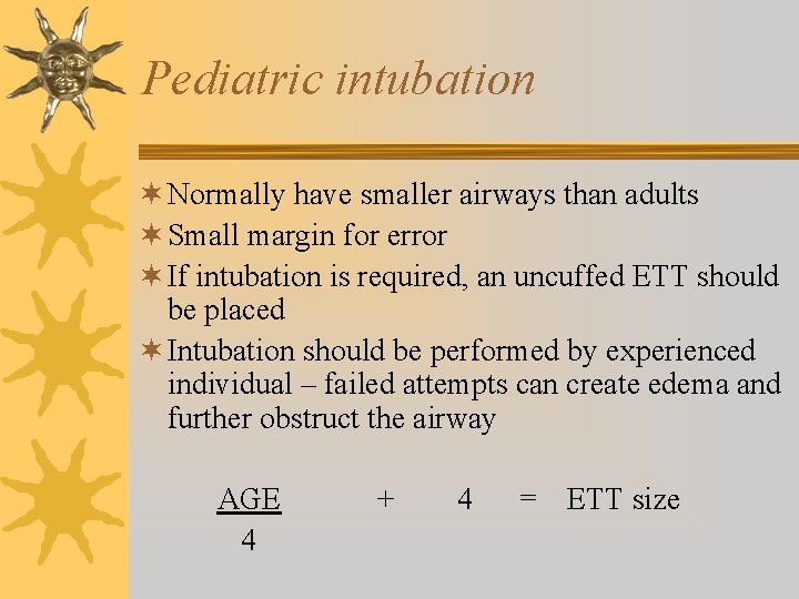 Pediatric intubation ¬ Normally have smaller airways than adults ¬ Small margin for error