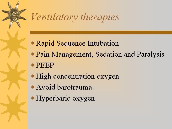 Ventilatory therapies ¬Rapid Sequence Intubation ¬Pain Management, Sedation and Paralysis ¬PEEP ¬High concentration oxygen