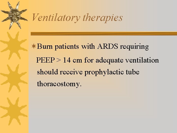 Ventilatory therapies ¬Burn patients with ARDS requiring PEEP > 14 cm for adequate ventilation