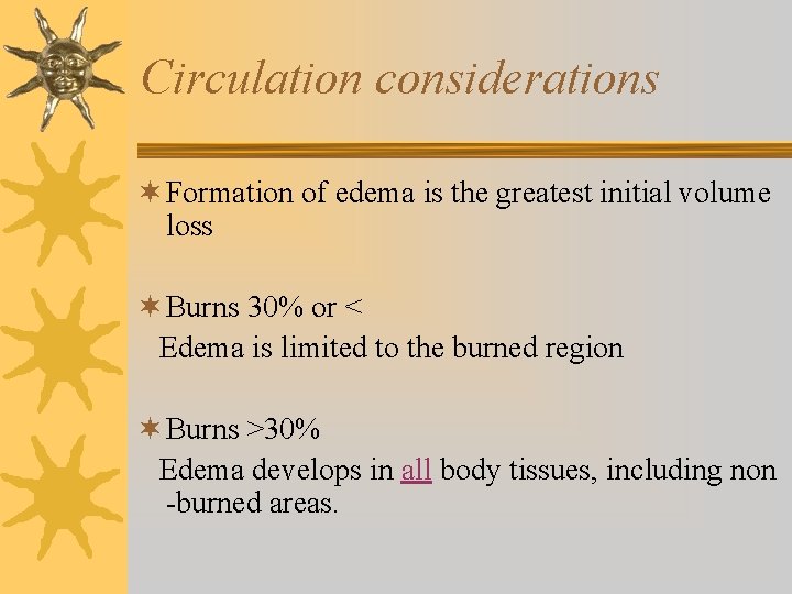 Circulation considerations ¬ Formation of edema is the greatest initial volume loss ¬ Burns