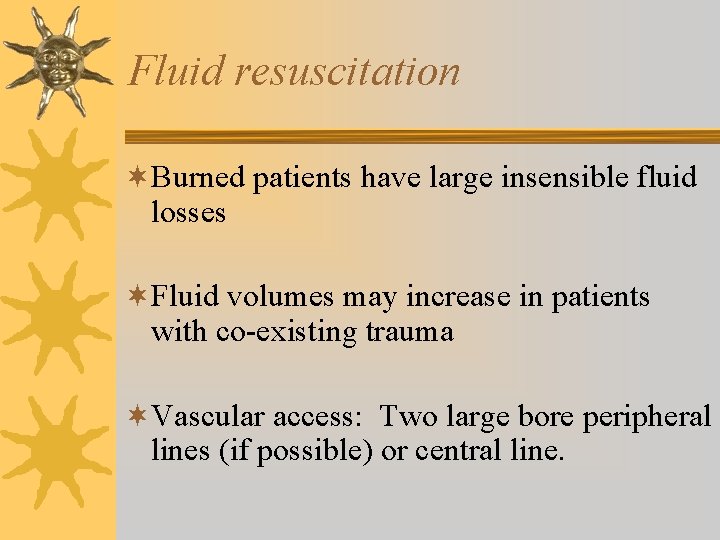 Fluid resuscitation ¬Burned patients have large insensible fluid losses ¬Fluid volumes may increase in