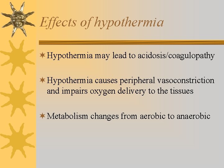 Effects of hypothermia ¬ Hypothermia may lead to acidosis/coagulopathy ¬ Hypothermia causes peripheral vasoconstriction