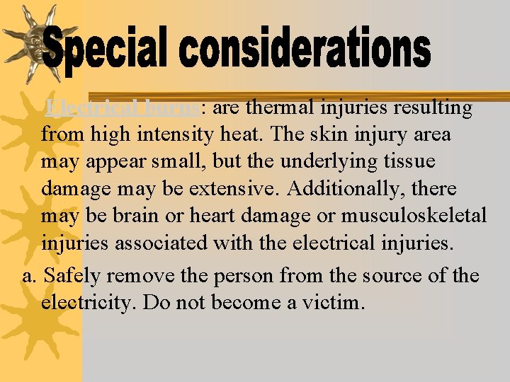 Electrical burns: are thermal injuries resulting from high intensity heat. The skin injury area