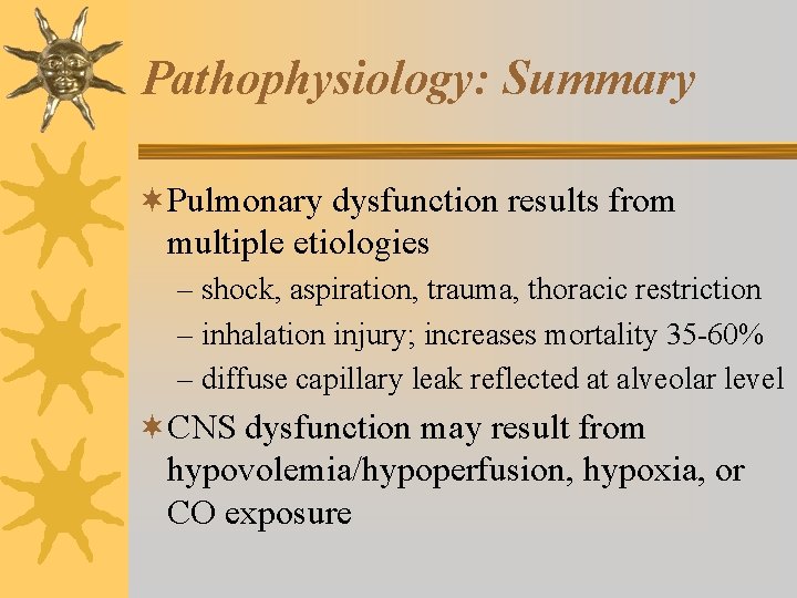 Pathophysiology: Summary ¬Pulmonary dysfunction results from multiple etiologies – shock, aspiration, trauma, thoracic restriction