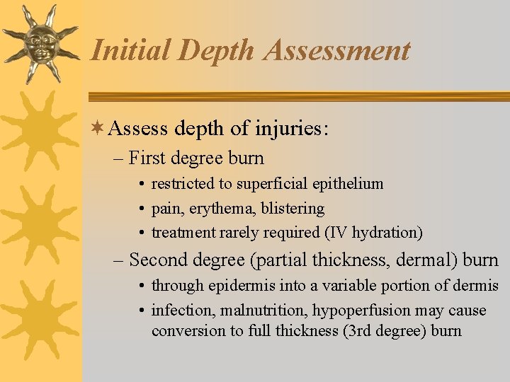 Initial Depth Assessment ¬Assess depth of injuries: – First degree burn • restricted to