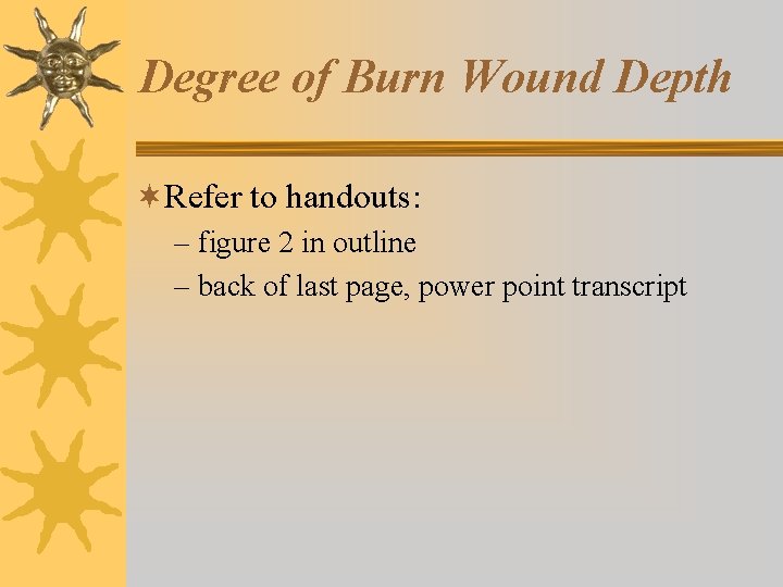 Degree of Burn Wound Depth ¬Refer to handouts: – figure 2 in outline –