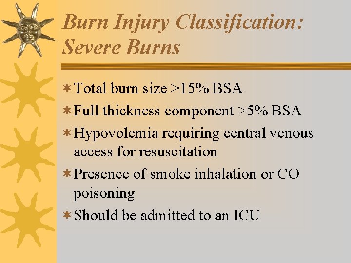 Burn Injury Classification: Severe Burns ¬Total burn size >15% BSA ¬Full thickness component >5%