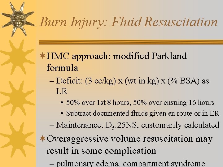 Burn Injury: Fluid Resuscitation ¬HMC approach: modified Parkland formula – Deficit: (3 cc/kg) x