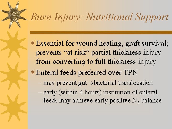 Burn Injury: Nutritional Support ¬Essential for wound healing, graft survival; prevents “at risk” partial