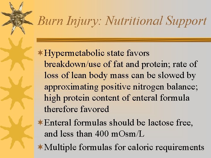 Burn Injury: Nutritional Support ¬Hypermetabolic state favors breakdown/use of fat and protein; rate of