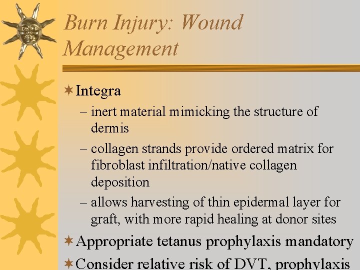 Burn Injury: Wound Management ¬Integra – inert material mimicking the structure of dermis –
